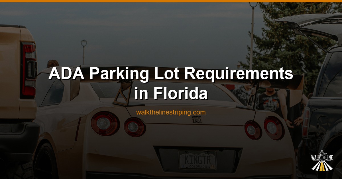 ADA Parking Lot Requirements in Florida: A Complete Guide for Property Managers